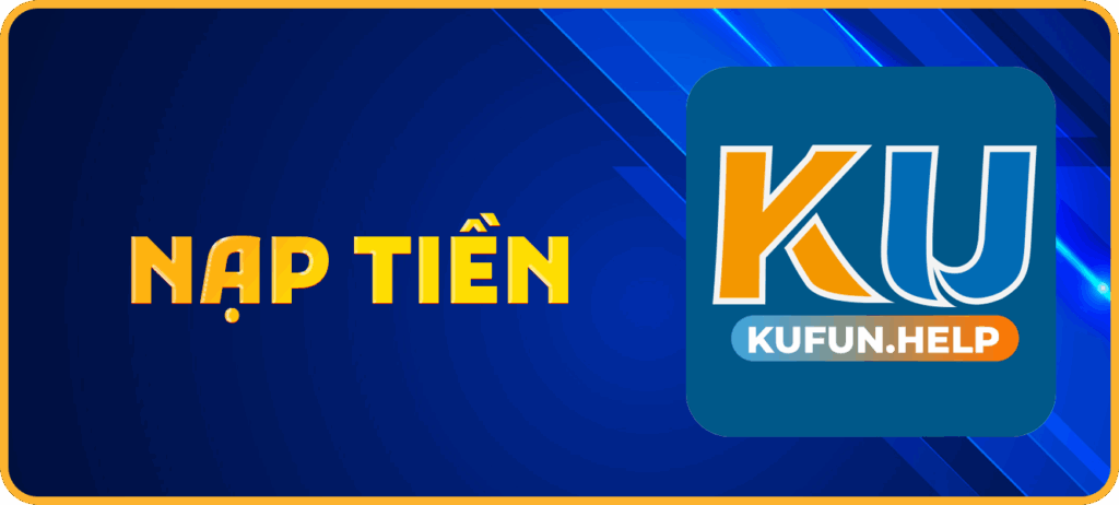Hướng dẫn cách nạp tiền Kufun